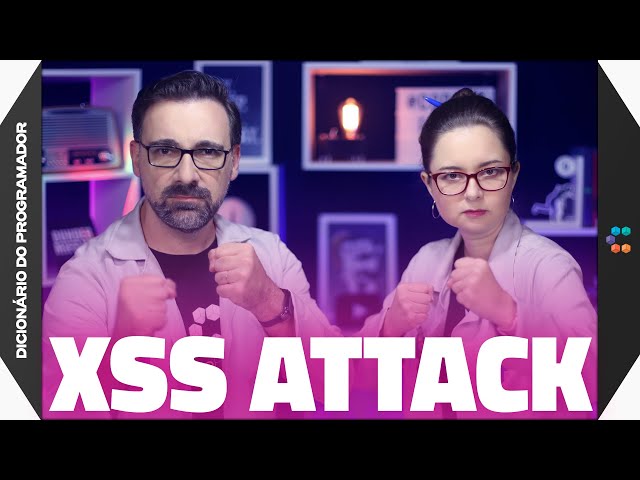 ⚔️ XSS Attack (Como Funciona e Como Prevenir Ataques) // Dicionário do Programador