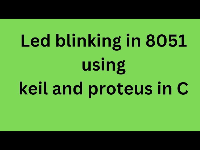 Led blinking in 8051 using keil and proteus in C