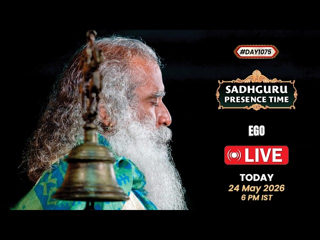🔴LIVE | Sadhguru Presence Time | EGO | 6 PM IST | 24 May 2026 | #Day 1075