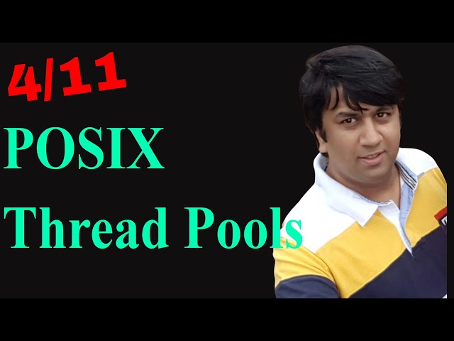 4/11 - Multithreading Advanced | Thread Pools Data Structures | POSIX Linux System Programming