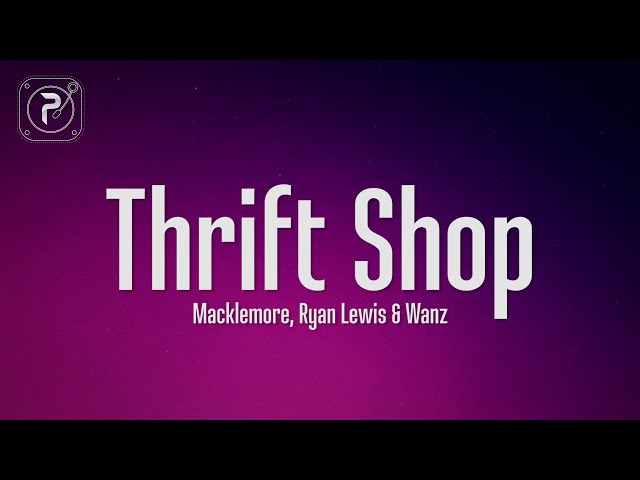 MACKLEMORE & RYAN LEWIS - THRIFT SHOP (Lyrics) FEAT. WANZ