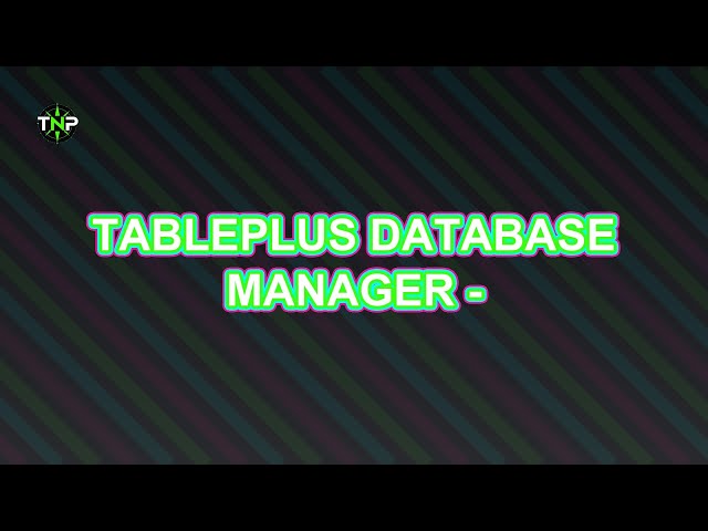 TablePlus Database Manager - In-Depth Tutorial | TechNavigatorProOfficial