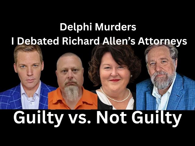 Delphi Murders: I Debated Richard Allen’s Attorneys For 6 Hours