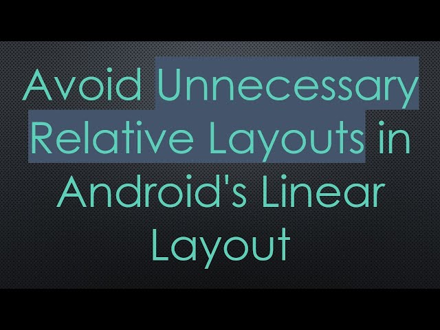 Avoid Unnecessary Relative Layouts in Android's Linear Layout