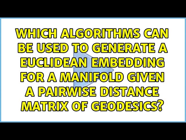 Which algorithms can be used to generate a euclidean embedding for a manifold given a pairwise...