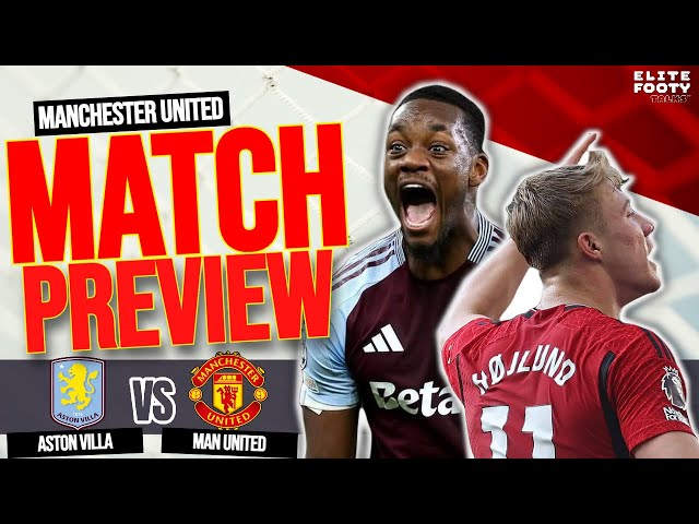 CLASH!!: Aston Villa vs Man United Premier League 24/25 Match Day 7! Match Preview