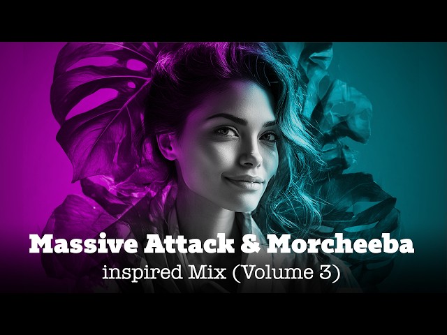 Massive Attack & Morcheeba inspired Mix Vol.3 | Trip-hop mix, Downtempo #massiveattack #morcheeba