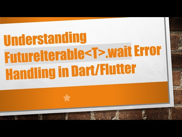 Understanding FutureIterable T .wait Error Handling in Dart/Flutter