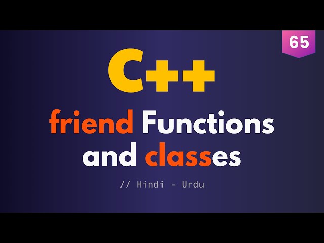 65 - friend Functions and friend Classes in C++ (Urdu / Hindi)