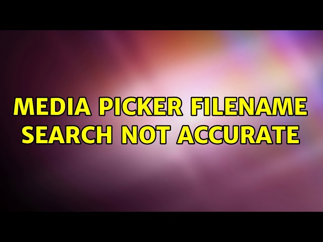 Media Picker filename search not accurate