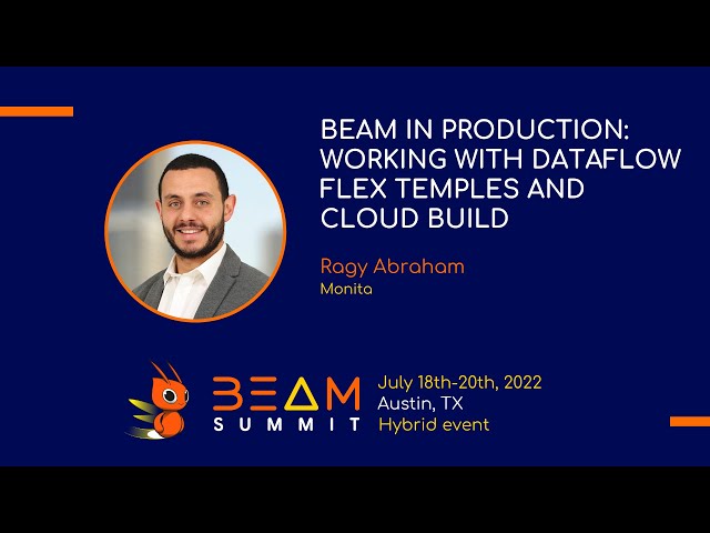 Beam Summit 2022 - Beam in Production: Working with DataFlow Flex temples and Cloud Build