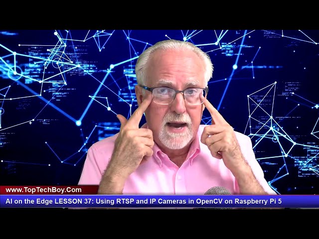 AI on the Edge LESSON 37: Using RTSP and IP Cameras in OpenCV on Raspberry Pi 5