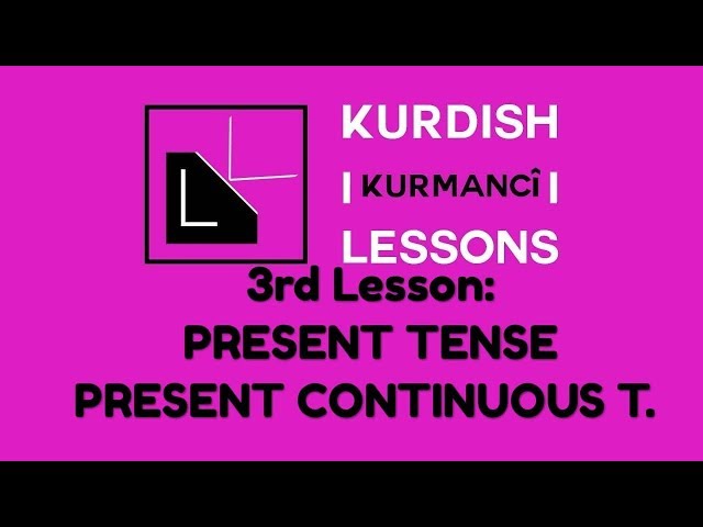Kurdish Lessons, 3rd lesson: Present Tense - Present Continuous Tense