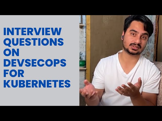Interview questions on DevSecOps For Kubernetes - Hands On Example