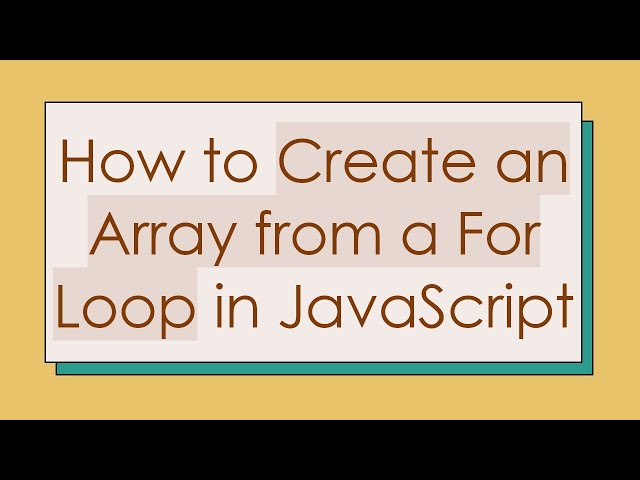 How to Create an Array from a For Loop in JavaScript