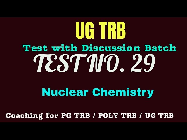 UG TRB | TEST No. 29 | Nuclear Chemistry | Dynamic Chemistry | Questions Discussion |