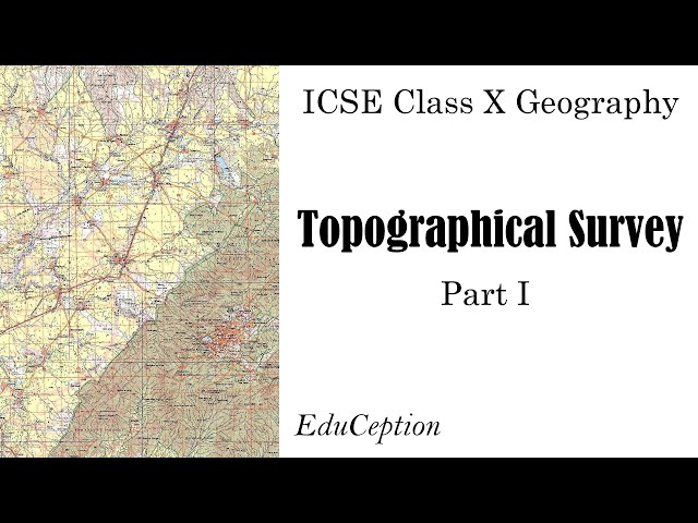 Topography ICSE Geography Class 10 | Part 1