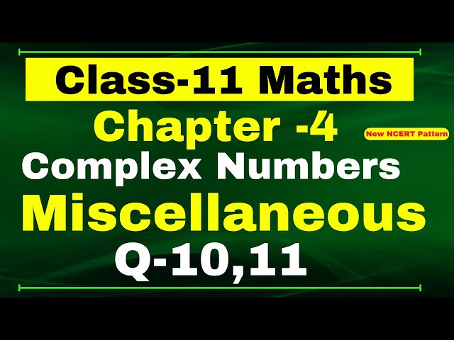 Miscellaneous Exercise Chapter 5 (Q10,Q11) Complex Number Class 11 Maths NCERT