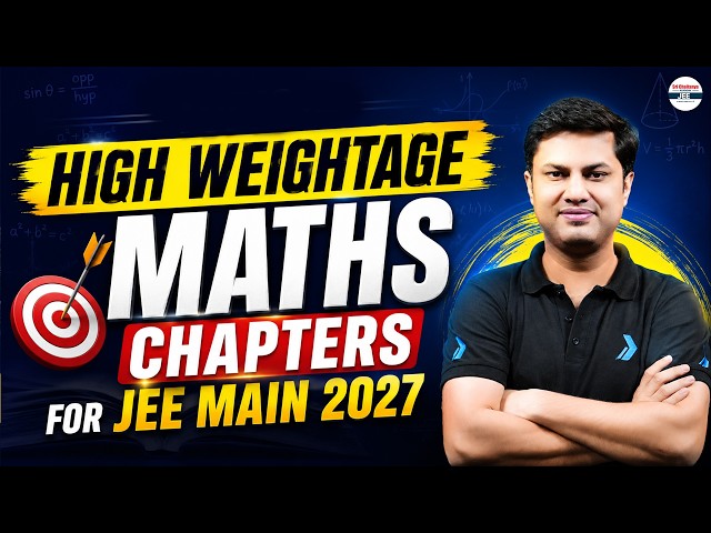 🔥 High Weightage Maths Chapters for JEE Main 2027 | Most Important Chapters to Score 99+ Percentile
