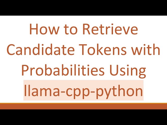 How to Retrieve Candidate Tokens with Probabilities Using llama-cpp-python