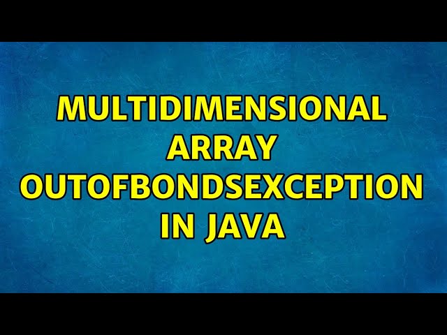 Multidimensional array OutOfBondsException in Java (3 Solutions!!)