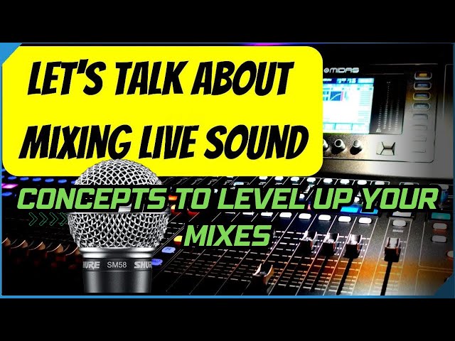 Elevating Your Live Sound: Exploring Concepts and Mindsets for Mixing Live Audio