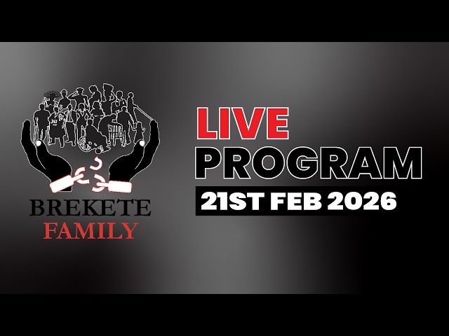 BREKETE FAMILY LIVE PROGRAM 21ST FEBRUARY 2026