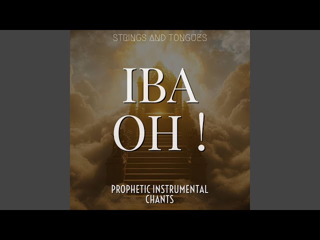 Iba Oh (Prophetic Chants)