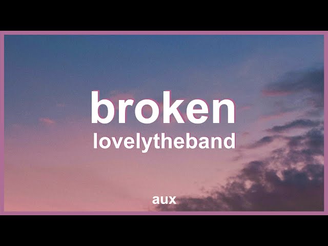lovelytheband - broken (Lyrics) | "i like that you're broken broken like me"
