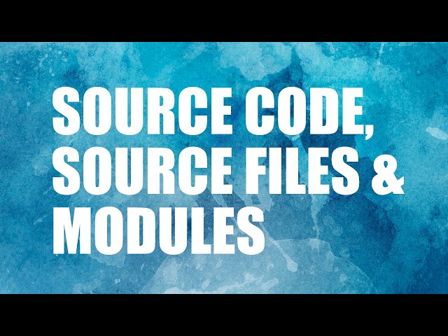 22. Source Code, Source Files And Modules