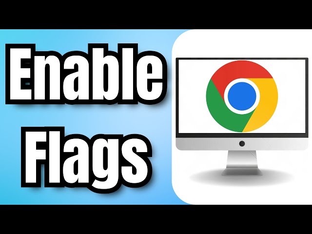How To Enable Chrome Flags - Full Guide