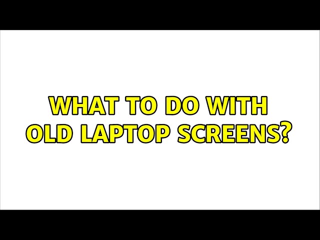 What to do with old laptop screens? (16 Solutions!!)