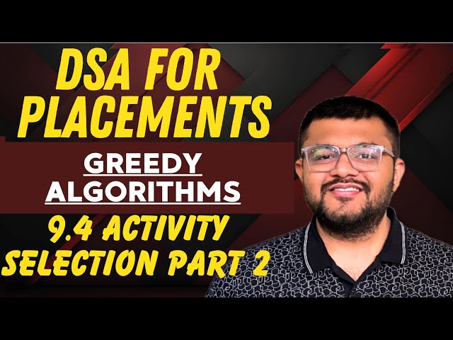 9.5 Problem 3 - Activity Selection Problem Part 2 | Greedy Algorithms | Complete DSA For Placements