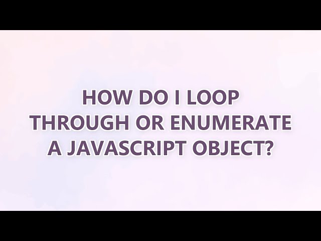 How do I loop through or enumerate a JavaScript object? (3 SOLUTIONS!!)