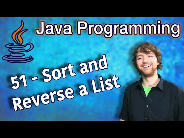 Java Programming Tutorial 51 - Sort and Reverse a List with Collections.sort & Collections.reverse