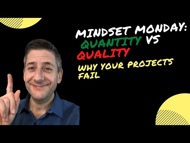Why your projects keep failing...  Mindset Monday : Quantity vs Quality