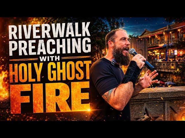 Riverwalk preaching with Holy Ghost Fire and Passion