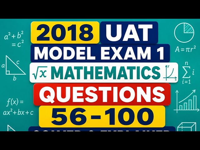 2018 UAT Model Exam 1 | Mathematics Questions 56-100 Solved & Explained