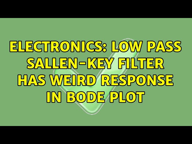 Electronics: Low Pass Sallen-Key filter has weird response in bode plot