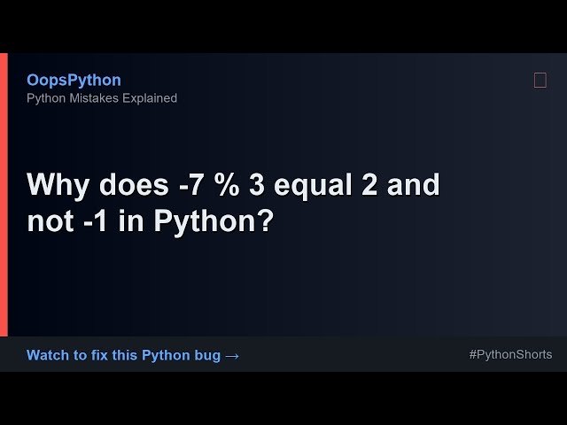 Your Python Is Too Slow: Why does -7 % 3 equal 2 and not -1 in Python?