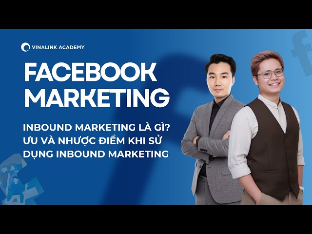 Inbound Marketing Là Gì? Ưu Và Nhược Điểm Khi Sử Dụng Inbound Marketing