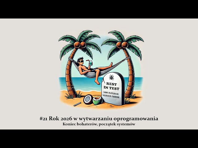 #21 Rok 2026 w wytwarzaniu oprogramowania: koniec bohaterów, początek systemów