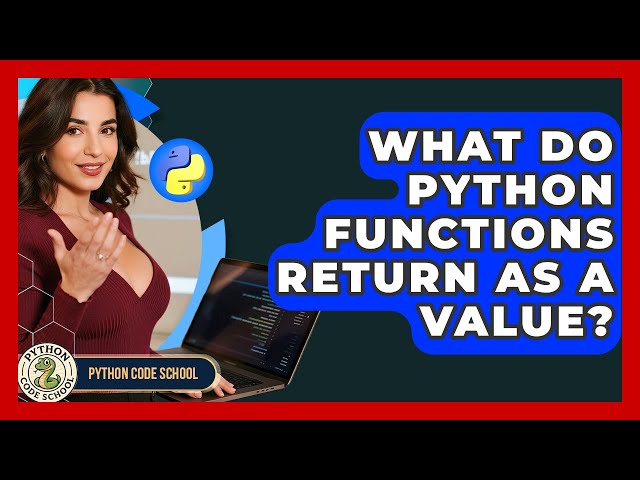 What Do Python Functions Return As A Value? - Python Code School