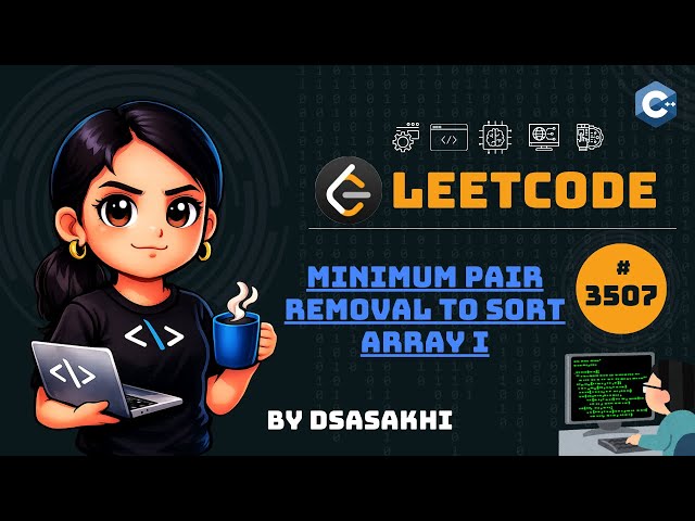 LeetCode #3507 – Minimum Pair Removal to Sort Array I | Full Intuition + Optimized Code | DSASakhi