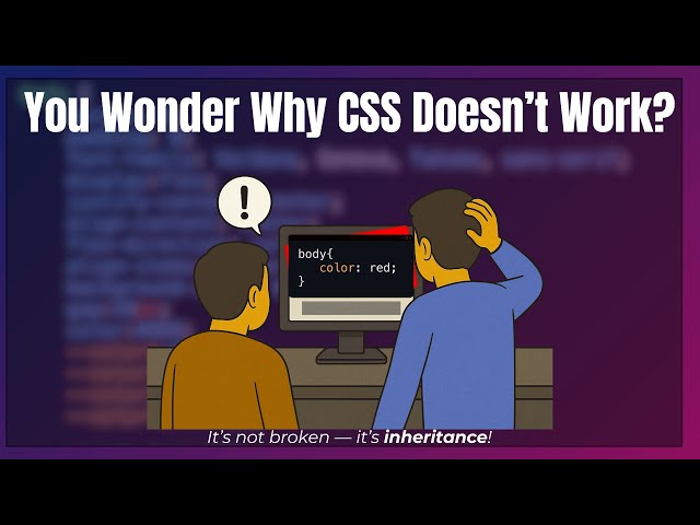 Why CSS Doesn’t Work (Until You Understand Inheritance)