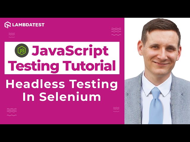 Headless Testing In Selenium | Selenium JavaScript Tutorial