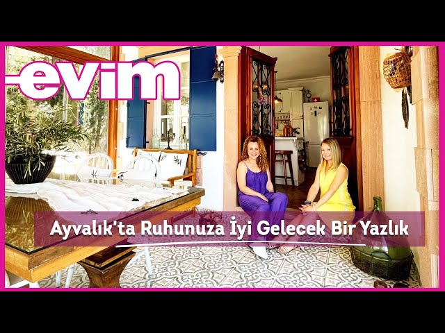 Ayvalık'ta Ruhunuza İyi Gelecek Bir Yazlık | Evim ile Ev Turu