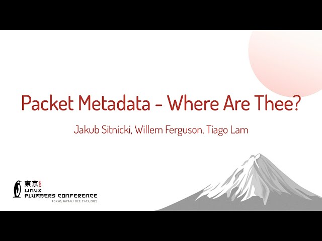 Packet Metadata - Where Are Thee? - Jakub Sitnicki, Mr Willem Ferguson, Mr Tiago Lam