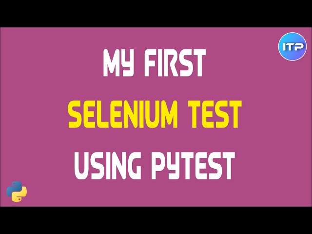 First Selenium Test using PyTest | PyTest Tutorial | An IT Professional