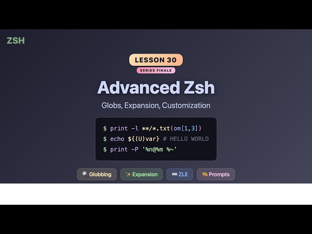 The Final Zsh Lesson: Advanced Globs, Expansion & ZLE — Tutorial #30